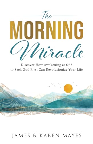 Mayes - Morning Miracle  Discover How Awakening at 6 33 to Seek God Fi