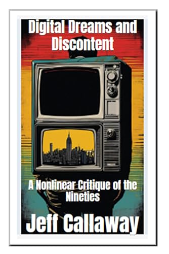 Callaway - Digital Dreams and Discontent: A Nonlinear Critique of the