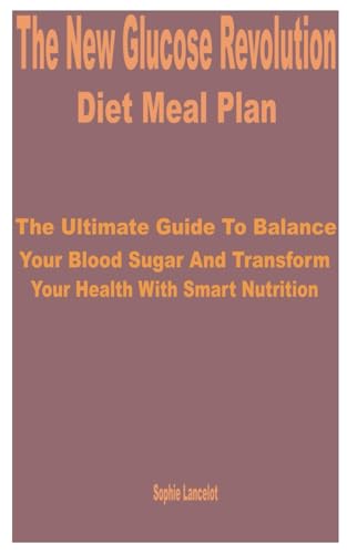 Lancelot - New Glucose Revolution Diet Meal Plan: The Ultimate Guide t