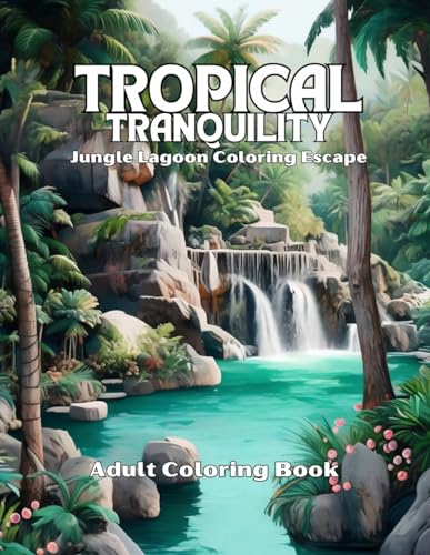Publishing - Tropical Tranquility  Jungle Lagoon Coloring Escape - New
