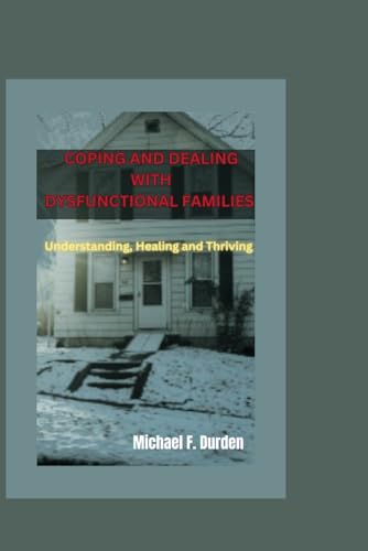 Durden - Coping and Dealing with Dysfunctional Families  Understanding