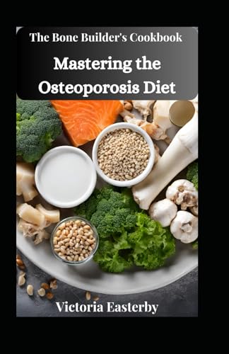 Easterby - Bone Builder's Cookbook  Mastering the Osteoporosis Diet -