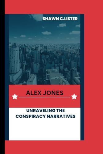 C.Lister - ALEX JONES   Unraveling the Conspiracy Narratives - New pap
