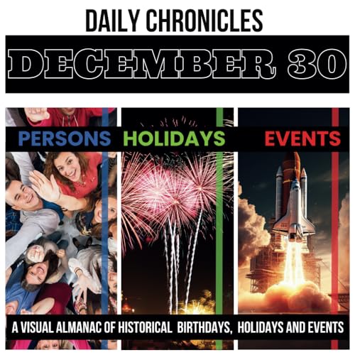 K. - Daily Chronicles December 30  A Visual Almanac of Historical Even