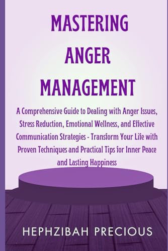 Precious - Mastering Anger Management: A Comprehensive Guide to Dealin