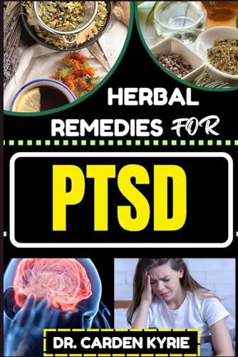 KYRIE - HERBAL REMEDIES FOR PTSD  Unlocking Healing Paths And Nature's