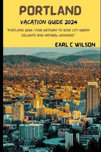 Wilson - Portland Vacation Guide 2024   "Portland 2024  Your Gateway t