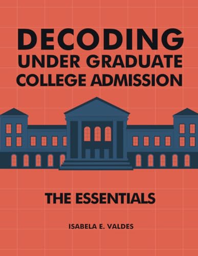 Valdes - Decoding Undergraduate College Admission: The Essentials - Ne
