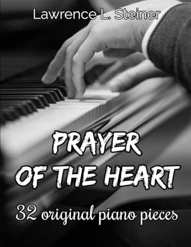 Piano - Prayer of the Heart : 32 Original  Pieces. Intermediate/Interm