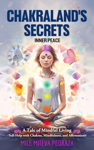 Miteva Pedraza - Chakraland's Secrets Inner Peace: A Tale of Mindful L