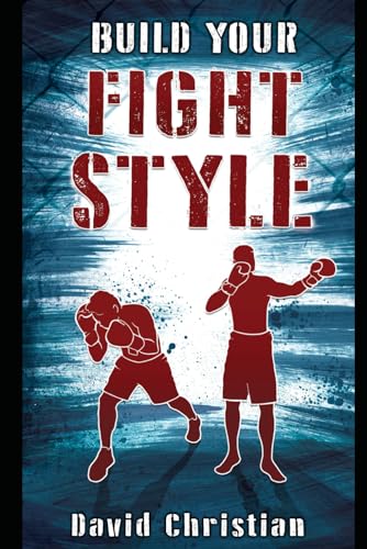 Christian - Build Your Fight Style: Boxing, MMA, Muay Thai, Kickboxing
