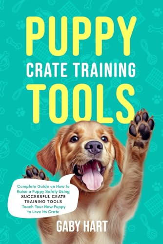 Hart - Puppy Crate Training Tools: Complete Guide on How to Raise a Pu