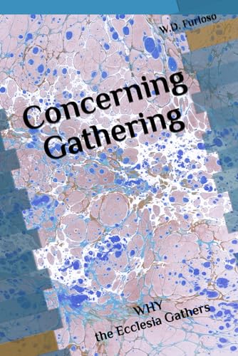 Furioso - Concerning Gathering: WHY the Ecclesia Gathers - New paperba
