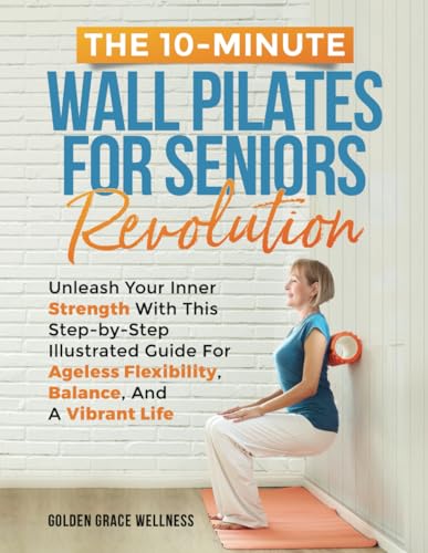 Publishing - 10-Minute Wall Pilates for Seniors Revolution: Unleash Yo