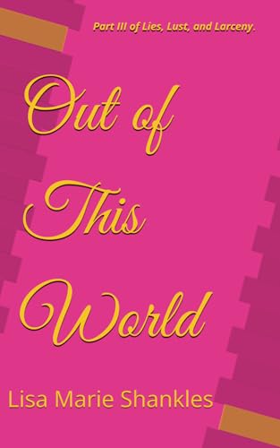 Shankles - Out of This World: Part III of Lies, Lust, and Larceny: How