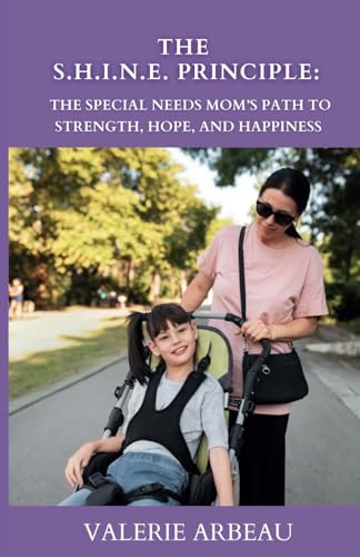 Arbeau - S.H.I.N.E. Principle: The Special Needs Mom's Path to Strengt