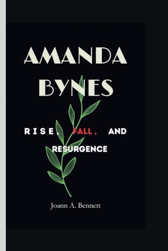 A. Bennett - AMANDA BYNES: Rise, Fall And Resurgence - New paperback o
