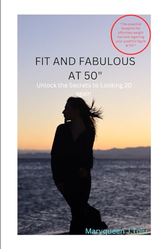 J Toiu - Fit and Fabulous at 50" Unlock the Secrets to Looking 20 Agai