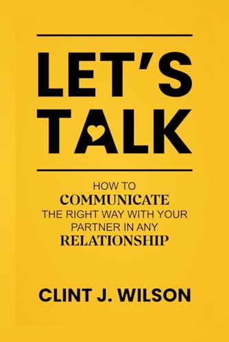 J. WILSON - LET'S TALK  How to Communicate the Right Way with Your Par