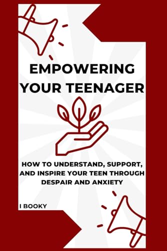 Booky - Empowerng Your Teenager: How to Understand, Support, and nspre