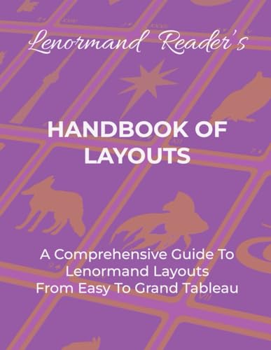Layla the Lenormand - HANDBOOK OF LAYOUTS: A Comprehensive Guide To Le