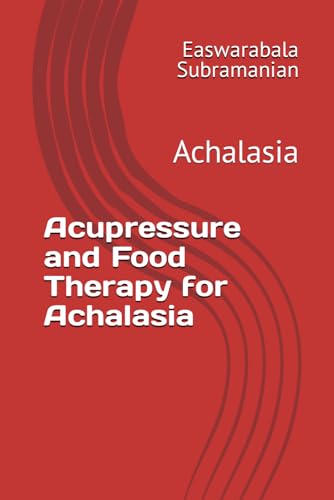 Subramanian - Acupressure and Food Therapy for Achalasia: Achalasia -