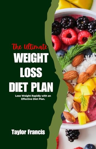Francis - ULTIMATE WEIGHT LOSS DIET PLAN: Lose Weight Rapidly with an