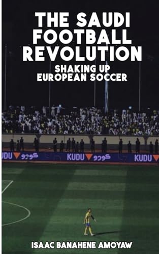 Amoyaw - Th? Saudi Football R?volution   Shaking Up Europ?an Socc?r -