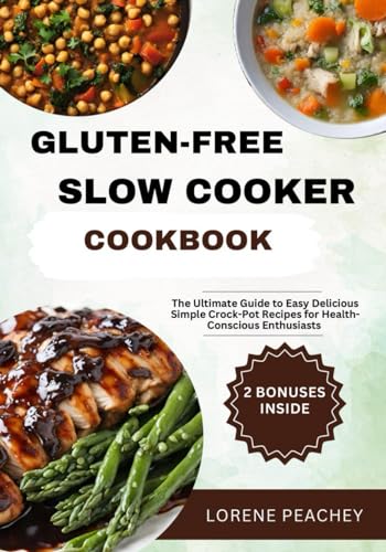 PEACHEY - GLUTEN-FREE SLOW COOKER COOKBOOK: The Ultimate Guide to Easy