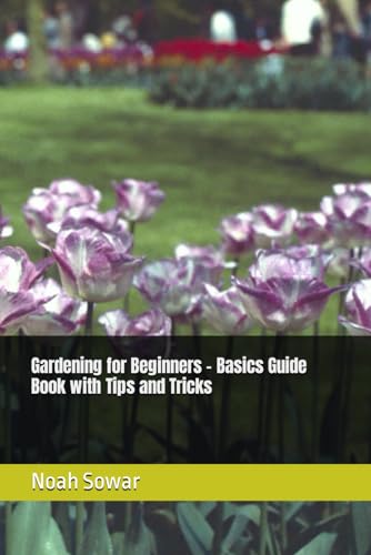 Sowar - Gardening for Beginners - Basics Guide Book with Tips and Tric