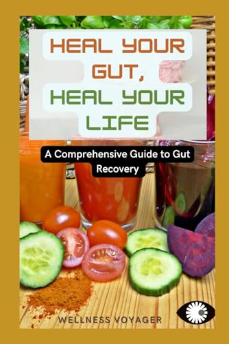 Voyager - Heal your Gut, Heal your Life  A Comprehensive Guide to Gut