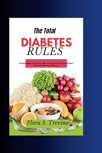 Flora S. Trevino - Total Diabetes Rules:: Diabetes guide, how to live