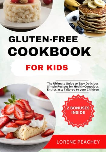 PEACHEY - GLUTEN-FREE COOKBOOK FOR KIDS: The Ultimate Guide to Easy De
