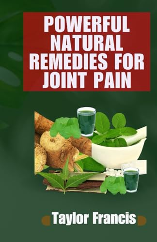 Francis - POWERFUL NATURAL REMEDIES FOR JOINT PAIN: Natural Solutions