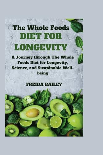 BAILEY - Whole Foods Diet for Longevity: A Journey through The Whole F