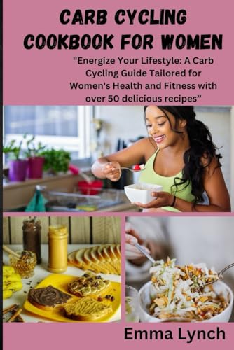 Lync - CARB CYCLING COOKBOOK FOR WOMEN : "Energize Your Lifestyle: A C