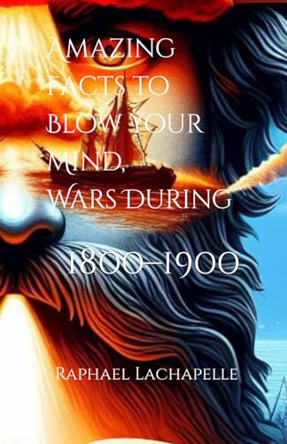 Lachapell - Amazing Facts to Blow Your Mind, Wars During 1800-1900 - N
