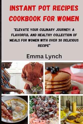 Lync - INSTANT POT RECIPES COOKBOOK FOR WOMEN : "Elevate Your Culinary