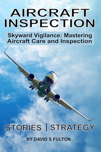 Fulton - Aircraft Inspection: Skyward Vigilance: Mastering Aircraft Ca