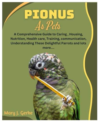 J. Gerk - Pionus As Pets : A Comprehensive Guide to Caring, Housing, N