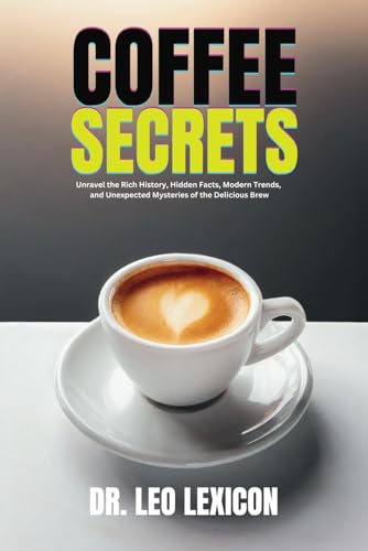 Lexicon - Coffee Secrets : Unravel the Rich History, Hidden Facts, Mod