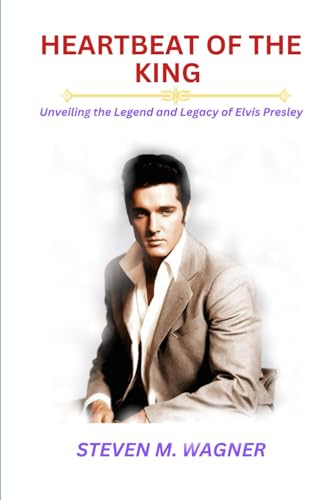 M Wagner - HEARTBEAT OF THE KING  : Unveiling the Legend and Legacy of