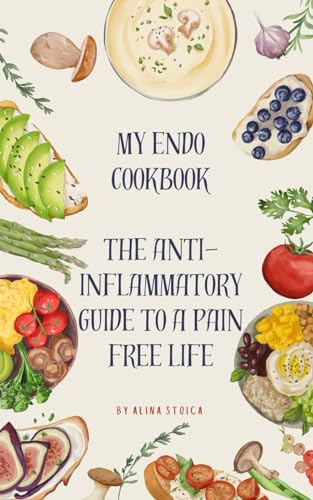 Stoica - My Endo Cookbook - The anti-inflammatory guide to a pain free