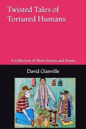 Mendoza - Twisted Tales of Tortured Humans: A Collection of Short Stor