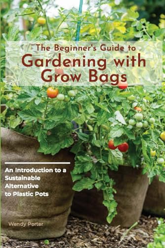 Porter - Beginner's Guide to Gardening with Grow Bags: An Introduction