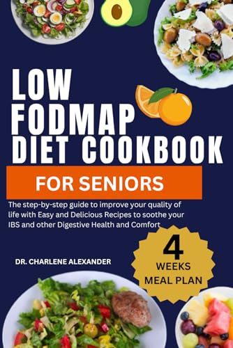 Alexander - Low Fodmap Diet Cookbook For Seniors : The step-by-step gu