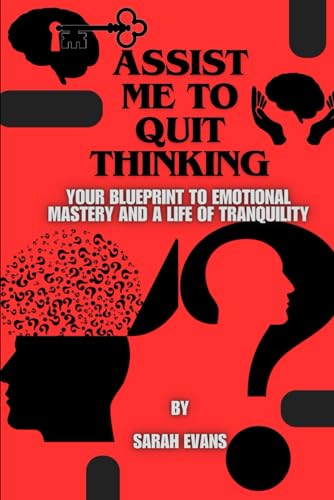 Evans - Assist me to quit thinking: Your Blueprint to Emotional Master