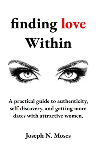 Moses - finding love within: A practical guide to authenticity, self-d