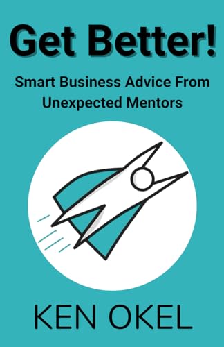 Okel - Get Better!: Smart Business Advice From Unexpected Mentors - Ne