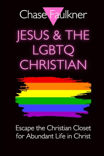 Faulkner - Jesus & the LGBTQ Christian: Escape the Christian Closet fo